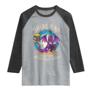 Fantasy Dragon Book Lover Raglan Shirt There Is No Such Thing As Too Many Books TS12 Heather Gray Heather Charcoal Print Your Wear