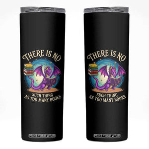 Fantasy Dragon Book Lover Skinny Tumbler There Is No Such Thing As Too Many Books TS12 Black Print Your Wear