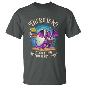 Fantasy Dragon Book Lover T Shirt There Is No Such Thing As Too Many Books TS12 Dark Heather Print Your Wear