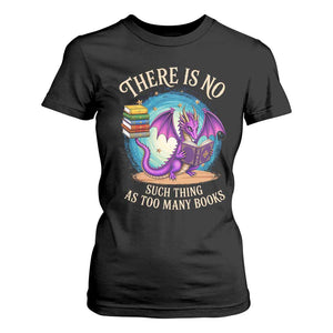 Fantasy Dragon Book Lover T Shirt For Women There Is No Such Thing As Too Many Books TS12 Black Print Your Wear
