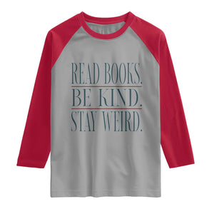 Be Kind Stay Weird Book Lover Raglan Shirt Teacher Reading Books Gift