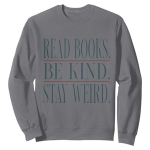 Be Kind Stay Weird Book Lover Sweatshirt Teacher Reading Books Gift