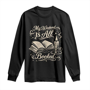 My Weekend Is All Booked Book Lover Long Sleeve Shirt Reading Enthusiast Quote