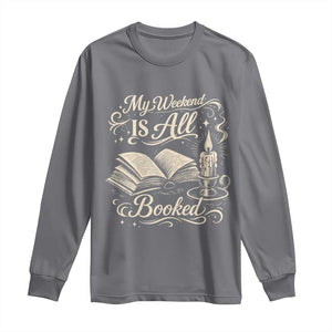 My Weekend Is All Booked Book Lover Long Sleeve Shirt Reading Enthusiast Quote