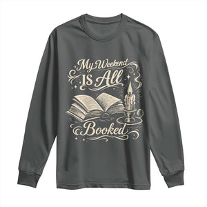 My Weekend Is All Booked Book Lover Long Sleeve Shirt Reading Enthusiast Quote