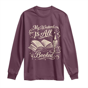 My Weekend Is All Booked Book Lover Long Sleeve Shirt Reading Enthusiast Quote