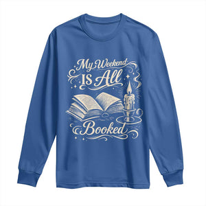 My Weekend Is All Booked Book Lover Long Sleeve Shirt Reading Enthusiast Quote