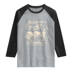 My Weekend Is All Booked Book Lover Raglan Shirt Reading Enthusiast Quote