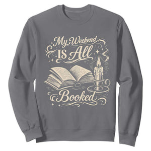 My Weekend Is All Booked Book Lover Sweatshirt Reading Enthusiast Quote