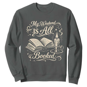 My Weekend Is All Booked Book Lover Sweatshirt Reading Enthusiast Quote