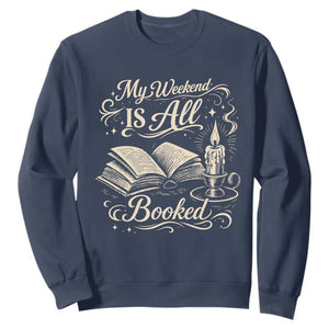 My Weekend Is All Booked Book Lover Sweatshirt Reading Enthusiast Quote