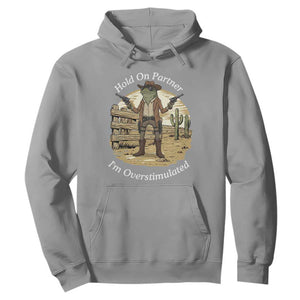 Hold On Partner I Am Overstimulated Hoodie Funny Cowboy Frog TS12 Sport Gray Print Your Wear
