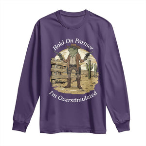 Hold On Partner I Am Overstimulated Long Sleeve Shirt Funny Cowboy Frog TS12 Purple Print Your Wear