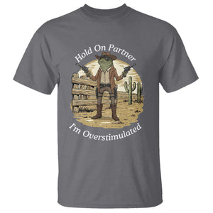 Hold On Partner I Am Overstimulated T Shirt Funny Cowboy Frog TS12 Charcoal Print Your Wear
