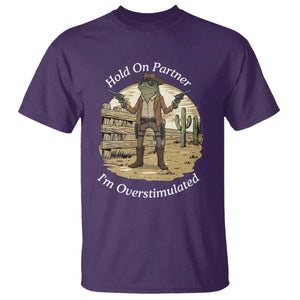 Hold On Partner I Am Overstimulated T Shirt Funny Cowboy Frog TS12 Purple Print Your Wear