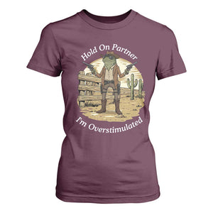 Hold On Partner I Am Overstimulated T Shirt For Women Funny Cowboy Frog TS12 Maroon Print Your Wear