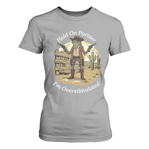 Hold On Partner I Am Overstimulated T Shirt For Women Funny Cowboy Frog TS12 Sport Gray Print Your Wear