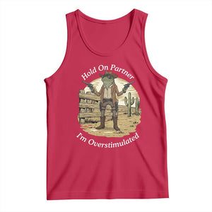Hold On Partner I Am Overstimulated Tank Top Funny Cowboy Frog TS12 Red Print Your Wear