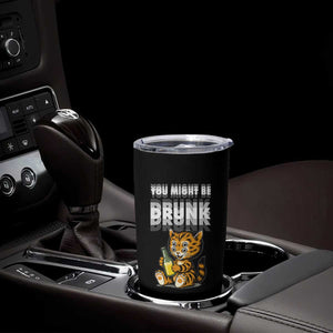 Funny Cat Drinking Beer Tumbler Cup You Might Be Drunk TS12 Print Your Wear