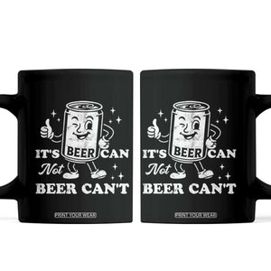 Funny Drinking Lover Coffee Mug It Is Can Not Beer Can Not TS12 Black Print Your Wear