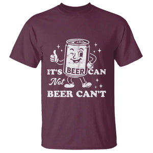Funny Drinking Lover T Shirt It Is Can Not Beer Can Not TS12 Maroon Print Your Wear