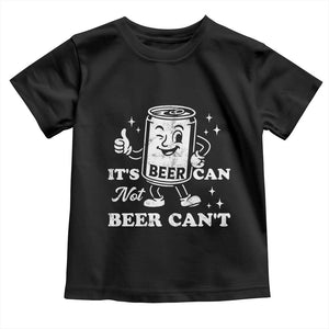 Funny Drinking Lover Toddler T Shirt It Is Can Not Beer Can Not TS12 Black Print Your Wear