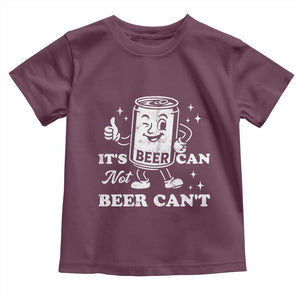 Funny Drinking Lover Toddler T Shirt It Is Can Not Beer Can Not TS12 Maroon Print Your Wear
