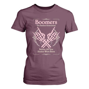 Baby Boomers T Shirt For Women The Badass Generation Before All You Sissies Were Born TS12 Maroon Print Your Wear