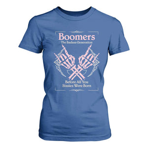 Baby Boomers T Shirt For Women The Badass Generation Before All You Sissies Were Born TS12 Royal Blue Print Your Wear