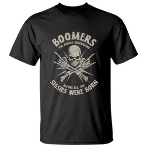 Baby Boomers Proud T Shirt The Badass Generation Before All You Sissies Were Born TS12 Black Print Your Wear