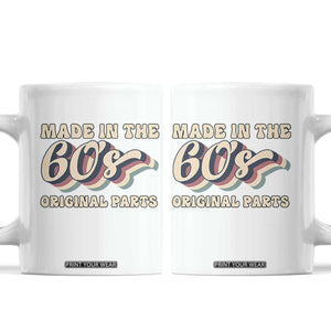 Made In The 60s Original Parts Coffee Mug Funny Boomers Birthday Gift TS12 White Print Your Wear