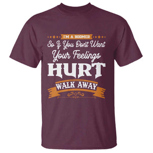 Baby Boomers T Shirt If You Dont Want Your Feelings Hurt Walk Away TS12 Maroon Print Your Wear