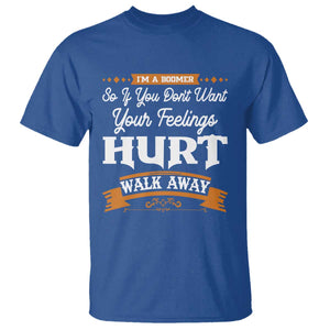 Baby Boomers T Shirt If You Dont Want Your Feelings Hurt Walk Away TS12 Royal Blue Print Your Wear