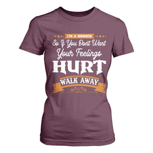 Baby Boomers T Shirt For Women If You Dont Want Your Feelings Hurt Walk Away TS12 Maroon Print Your Wear