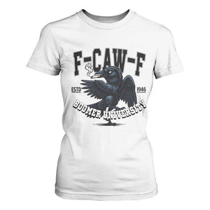 F Caw F T Shirt For Women Baby Boomer University Funny Gift TS12 White Print Your Wear