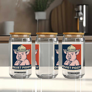 Funny No Kings Quiet Piggy Meme Glass Can Political Humor Gift TS12 Print Your Wear