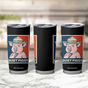 Funny No Kings Quiet Piggy Meme Tumbler Cup Political Humor Gift TS12 Print Your Wear
