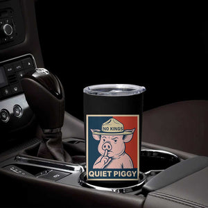 Funny No Kings Quiet Piggy Meme Tumbler Cup Political Humor Gift TS12 Print Your Wear