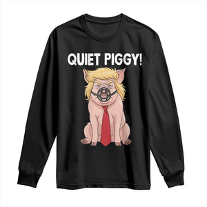 Quiet Quiet Piggy Long Sleeve Shirt Funny Sarcastic Political Anti Authoritarian TS12 Black Print Your Wear