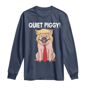 Quiet Quiet Piggy Long Sleeve Shirt Funny Sarcastic Political Anti Authoritarian TS12 Navy Print Your Wear