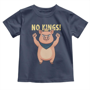 No Kings Pig Toddler T Shirt Resistance Movement Anti Authoritarian Gift TS12 Navy Print Your Wear