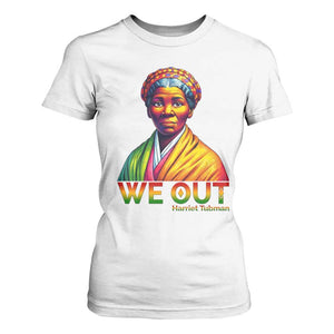Harriet Tubman We Out T Shirt For Women Female Empowerment History Gift TS12 White Print Your Wear