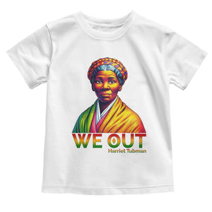 Harriet Tubman We Out Toddler T Shirt Female Empowerment History Gift TS12 White Print Your Wear