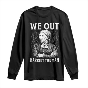 We Out Harriet Tubman Long Sleeve Shirt Black Women Empowerment TS12 Black Print Your Wear