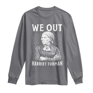 We Out Harriet Tubman Long Sleeve Shirt Black Women Empowerment TS12 Charcoal Print Your Wear