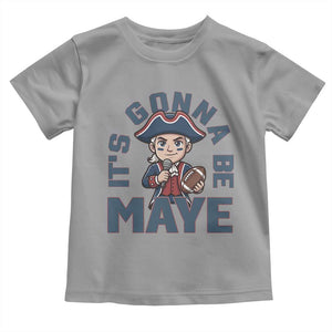 It Is Gonna Be Maye Toddler T Shirt Funny QB Sport Fan TS12 Sport Gray Print Your Wear