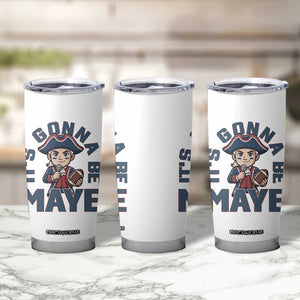 It Is Gonna Be Maye Tumbler Cup Funny QB Sport Fan TS12 Print Your Wear