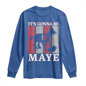 It Is Gonna Be Maye Long Sleeve Shirt Football Lover Gift For NE Fan TS12 Royal Blue Print Your Wear
