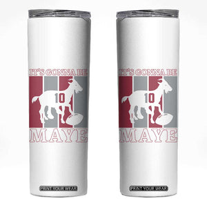 It Is Gonna Be Maye Skinny Tumbler Football Lover Gift For NE Fan TS12 White Print Your Wear