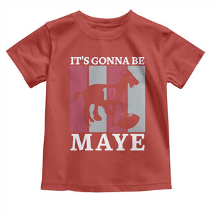 It Is Gonna Be Maye Toddler T Shirt Football Lover Gift For NE Fan TS12 Red Print Your Wear